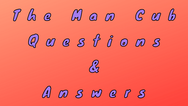 The Man Cub Questions & Answers
