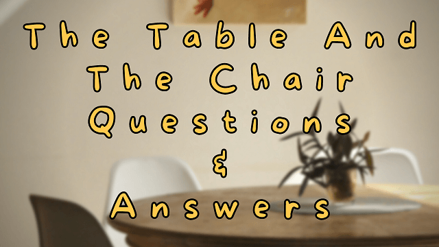 The Table and The Chair Questions & Answers