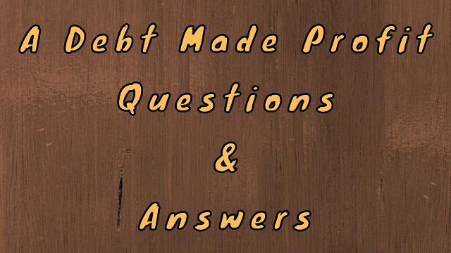 A Debt Made Profit Questions & Answers