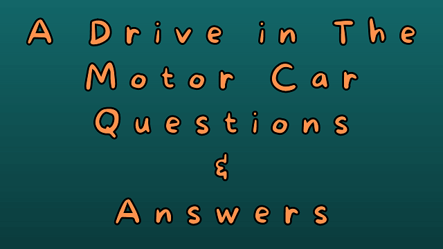 A Drive in The Motor Car Questions & Answers