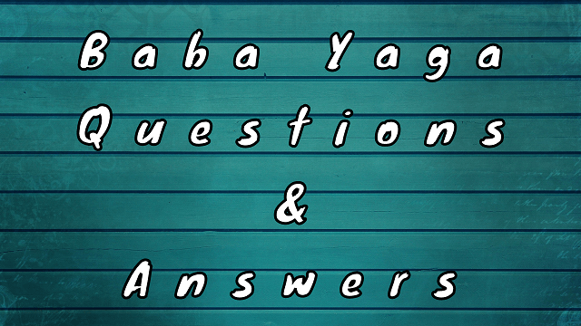 Baba Yaga Questions & Answers