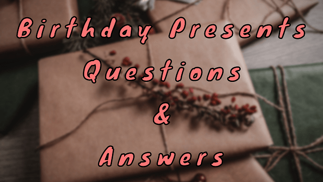 Birthday Presents Questions & Answers