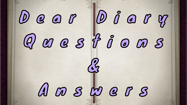 Dear Diary Questions & Answers