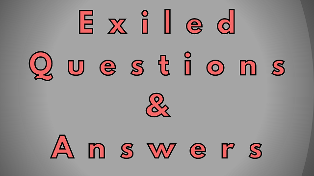 Exiled Questions & Answers