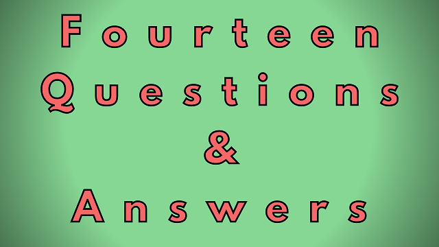 Fourteen Questions & Answers