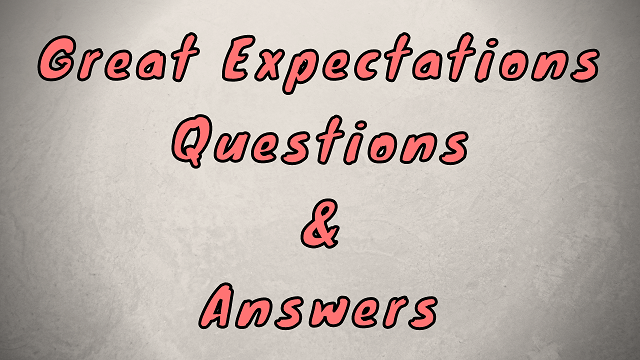 Great Expectations Questions & Answers