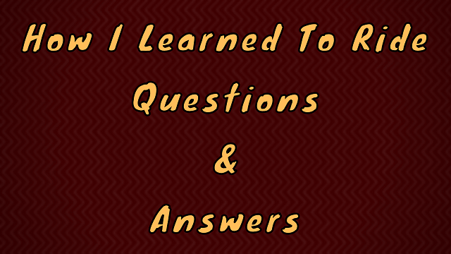 How I Learned to Ride Questions & Answers