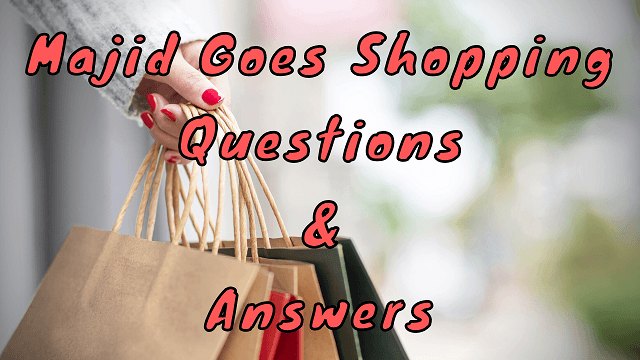 Majid Goes Shopping Questions & Answers