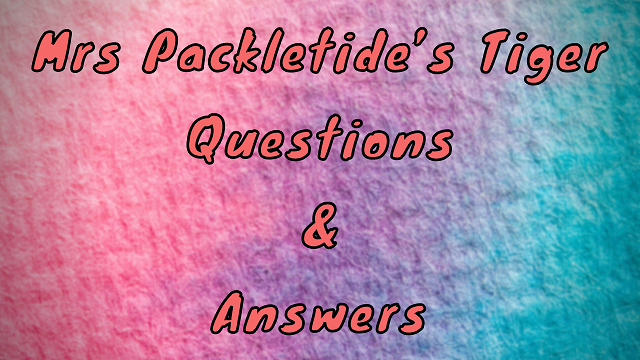 Mrs Packletide’s Tiger Questions & Answers