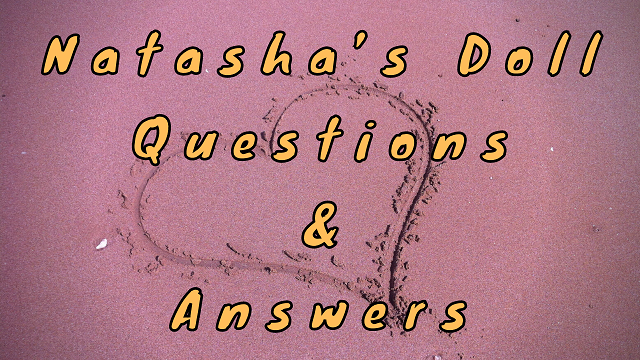 Natasha’s Doll Questions & Answers