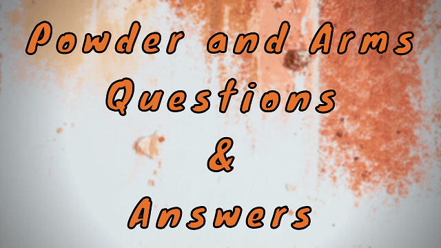 Powder and Arms Questions & Answers