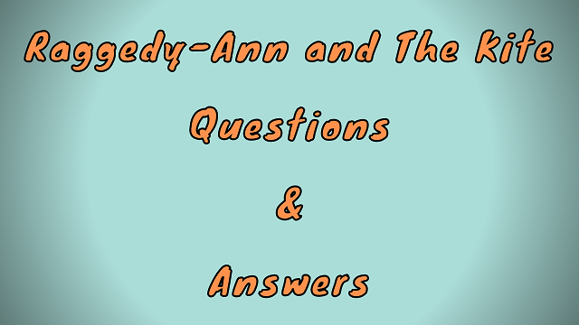 Raggedy-Ann and the Kite Questions & Answers