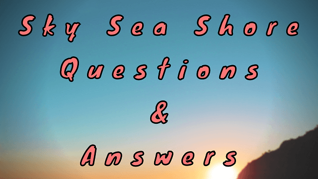 Sky Sea Shore Questions & Answers