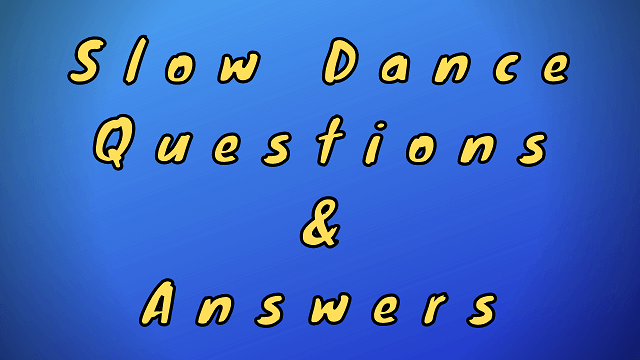 Slow Dance Questions & Answers