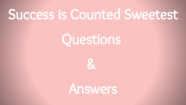 Success is Counted Sweetest Questions & Answers
