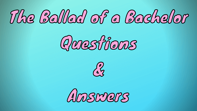 The Ballad of a Bachelor Questions & Answers