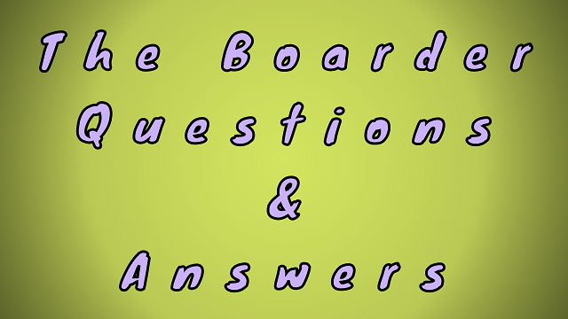 The Boarder Questions & Answers
