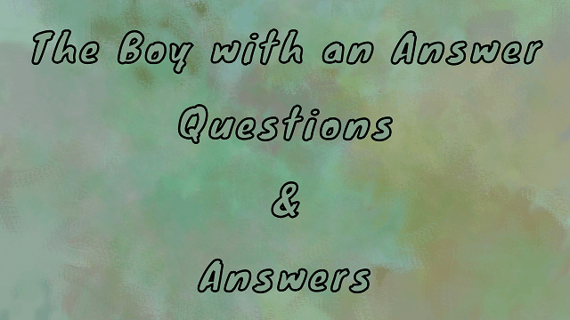 The Boy with an Answer Questions & Answers