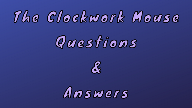 The Clockwork Mouse Questions & Answers