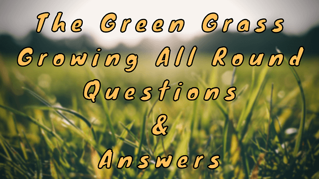 The Green Grass Growing All Round Questions & Answers