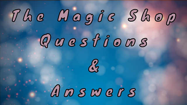 The Magic Shop Questions & Answers