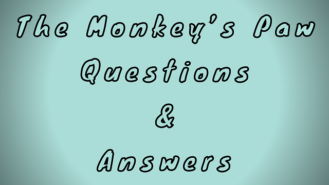 The Monkey’s Paw Questions & Answers