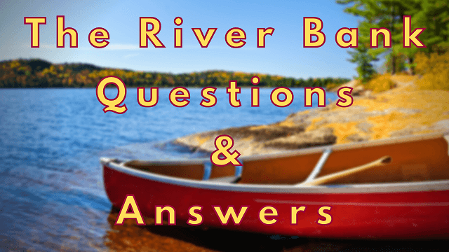 The River Bank Questions & Answers