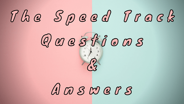 The Speed Track Questions & Answers