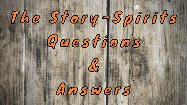 The Story-Spirits Questions & Answers
