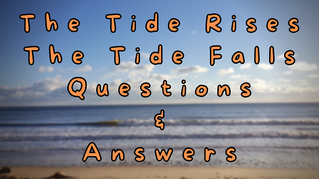The Tide Rises The Tide Falls Questions & Answers