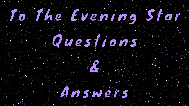 To the Evening Star Questions & Answers