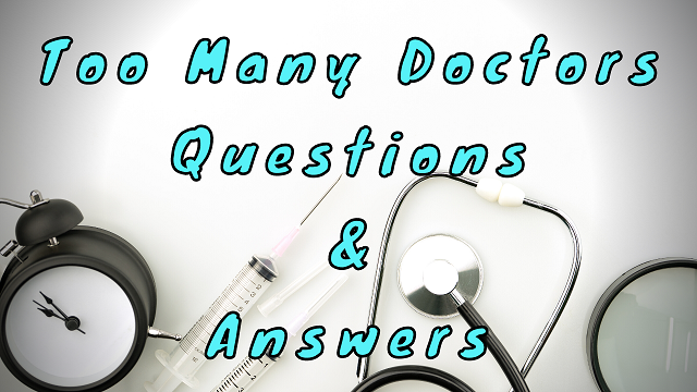 Too Many Doctors Questions & Answers