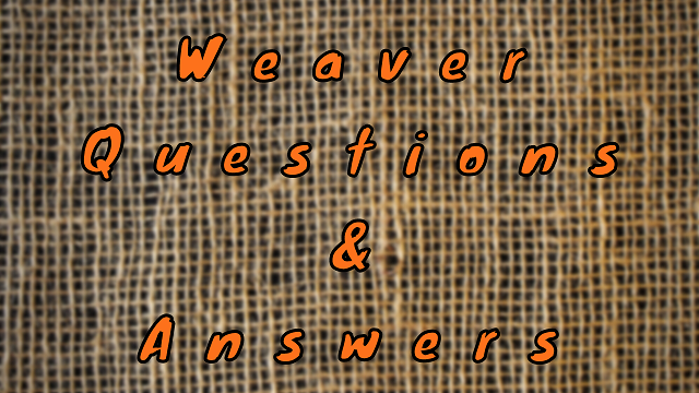 Weaver Questions & Answers