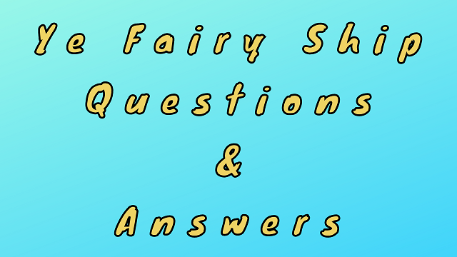 Ye Fairy Ship Questions & Answers