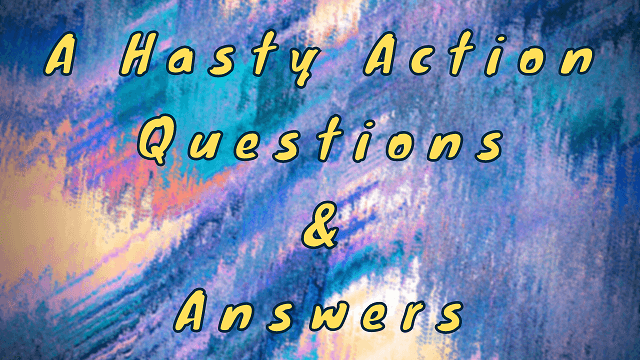 A Hasty Action Questions & Answers