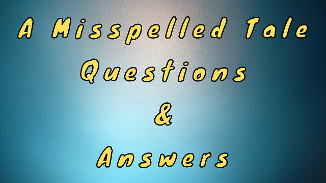 A Misspelled Tale Questions & Answers