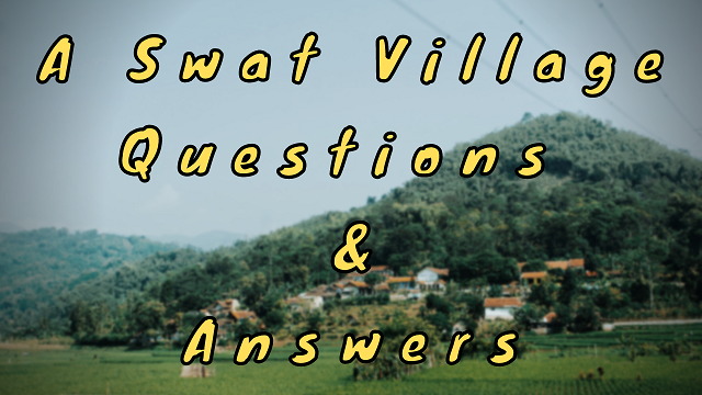 A Swat Village Questions & Answers