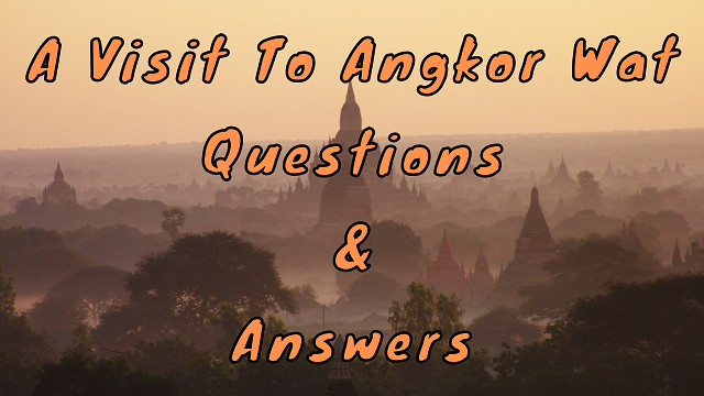 A Visit to Angkor Wat Questions & Answers
