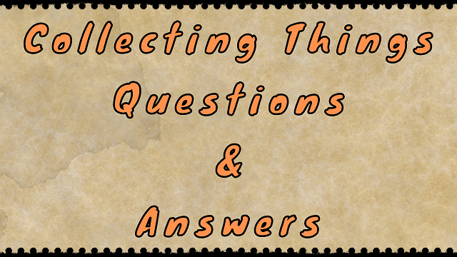 Collecting Things Questions & Answers