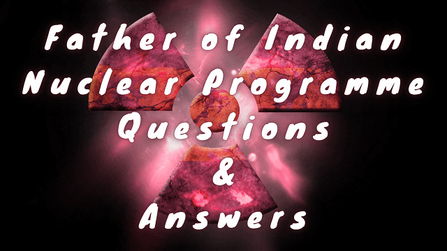 Father of Indian Nuclear Programme Questions & Answers