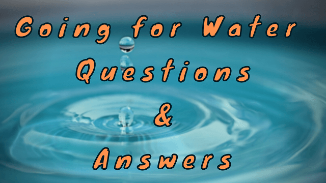Going for Water Questions & Answers