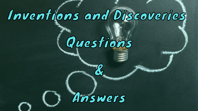 Inventions and Discoveries Questions & Answers