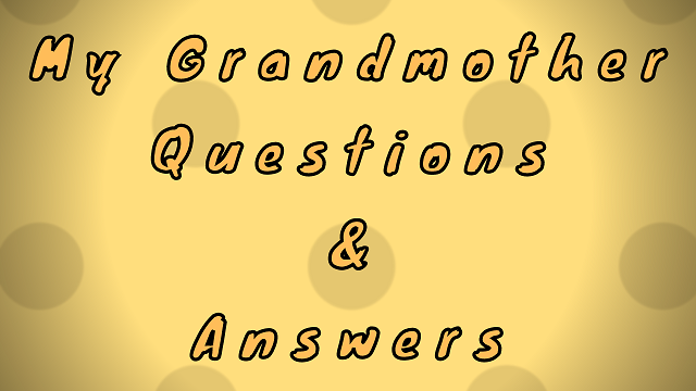My Grandmother Questions & Answers