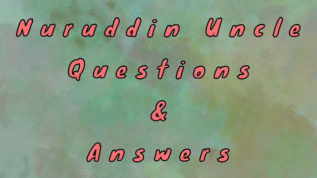 Nuruddin Uncle Questions & Answers