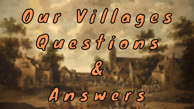 Our Villages Questions & Answers