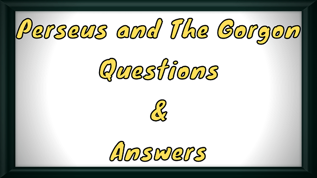 Perseus and the Gorgon Questions & Answers