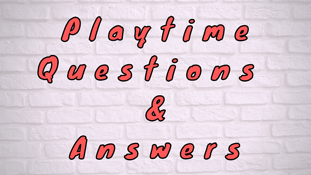 Playtime Questions & Answers