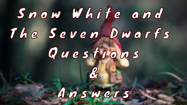 Snow White and the Seven Dwarfs Questions & Answers