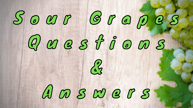 Sour Grapes Questions & Answers