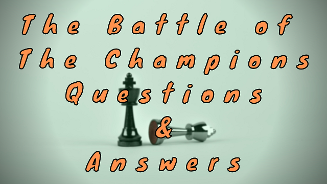 The Battle of the Champions Questions & Answers